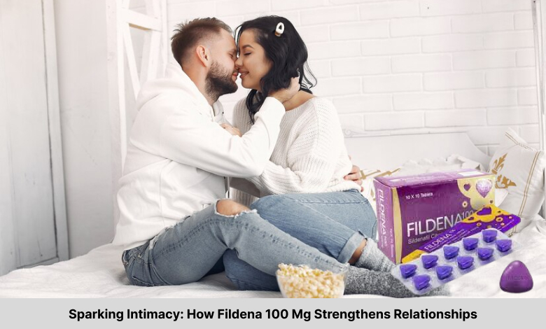 Sparking Intimacy: How Fildena 100 Mg Strengthens Relationships