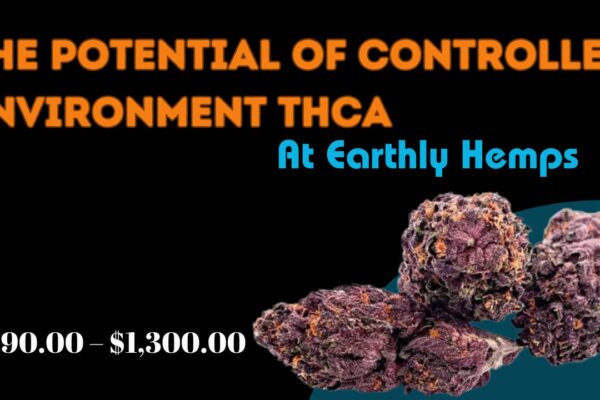 Unlocking the Potential of Controlled Environment THCA at Earthly Hemps
