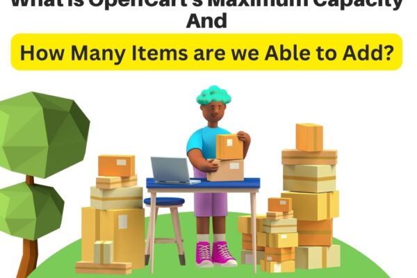 What is OpenCart's Maximum Capacity and How Many Items are we Able to Add opencart marketplace